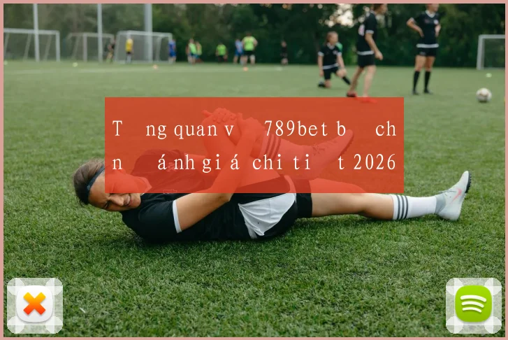 Tổng quan về 789bet bị chặn đánh giá chi tiết 2026