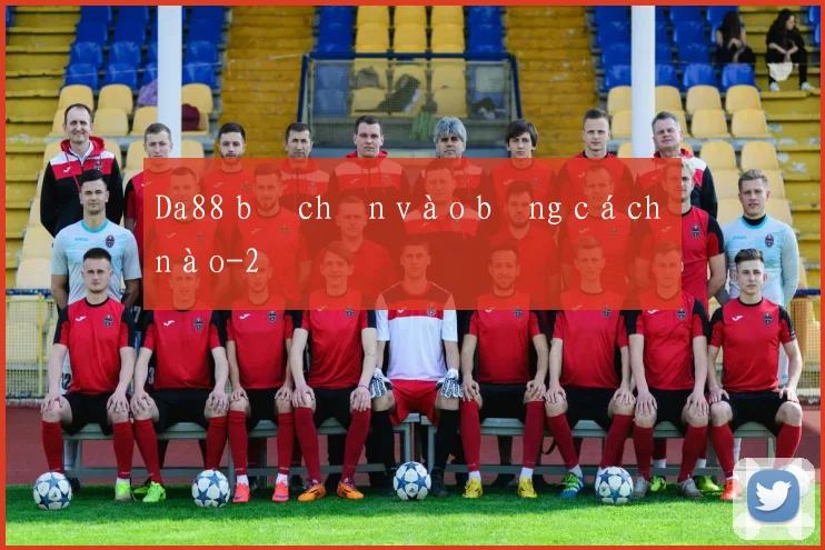 Da88 bị chặn vào bằng cách nào
