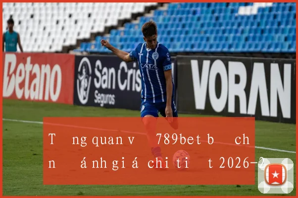 Tổng quan về 789bet bị chặn đánh giá chi tiết 2026