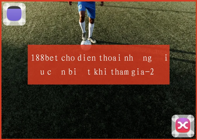 188bet cho dien thoai những điều cần biết khi tham gia