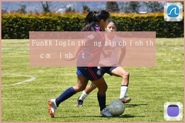 Fun88 login thông tin chính thức mới nhất