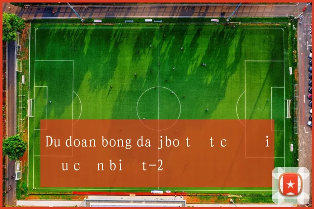 Du doan bong da jbo tất cả điều cần biết